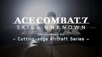 ACE COMBAT 7: Skies Unknown - Cutting-Edge Aircraft Trailer