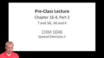 16.4 (Part 2) T, K, and DeltaG (by Dr. Kenneth Hanson)