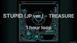 STUPID (JP ver.) - TREASURE【1 hour loop/１時間耐久】