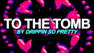 Drippin So Pretty - to the tomb