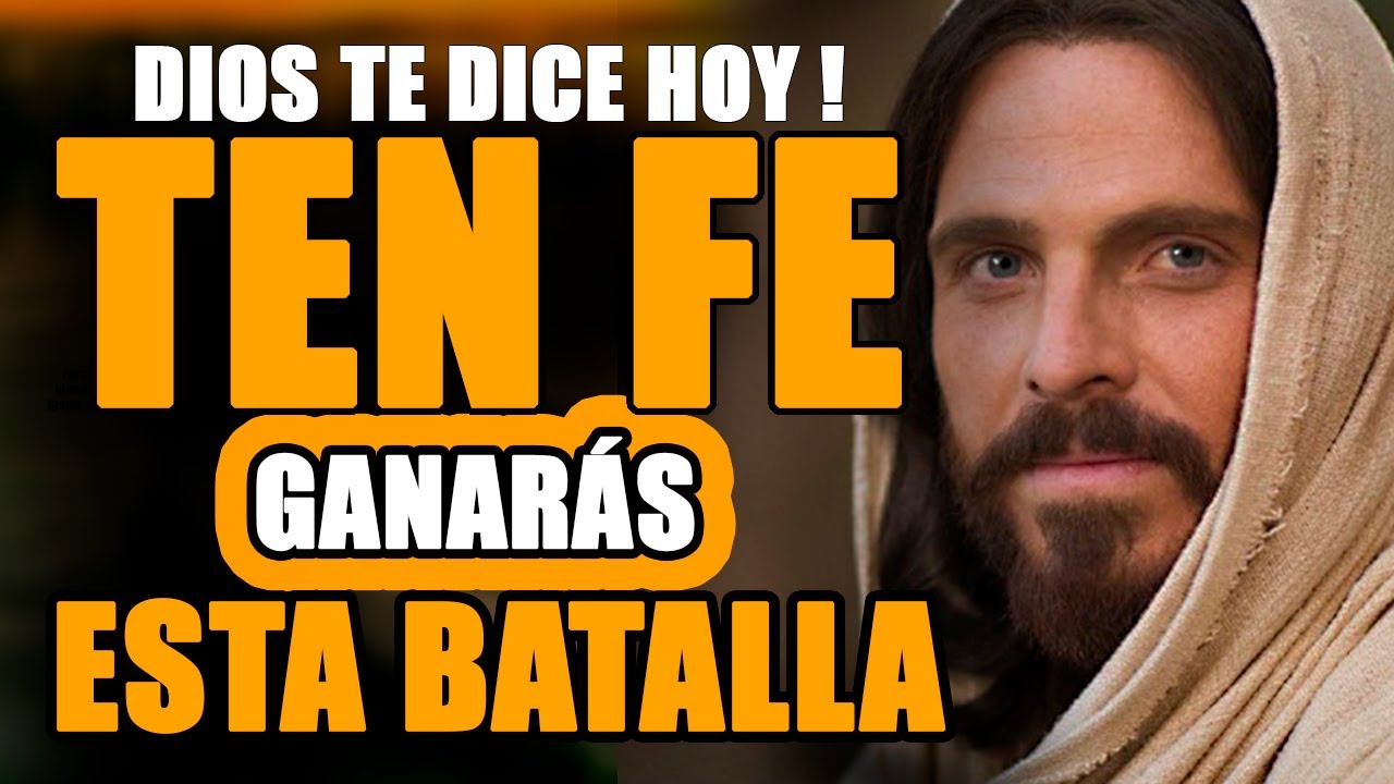 DIOS TE DICE HOY: Confía, Ten fe que GANARÁS esta batalla a mi lado ...