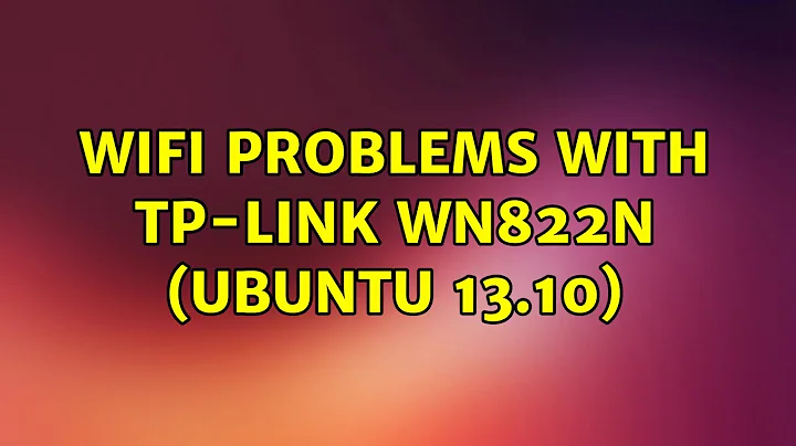 Ubuntu: Wifi problems with TP-Link WN822N (Ubuntu 13.10)