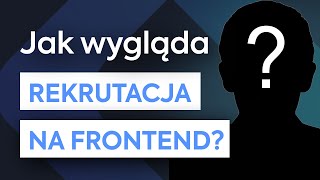JUNIOR, REGULAR czy SENIOR Rozmowa rekrutacyjna na frontend developera