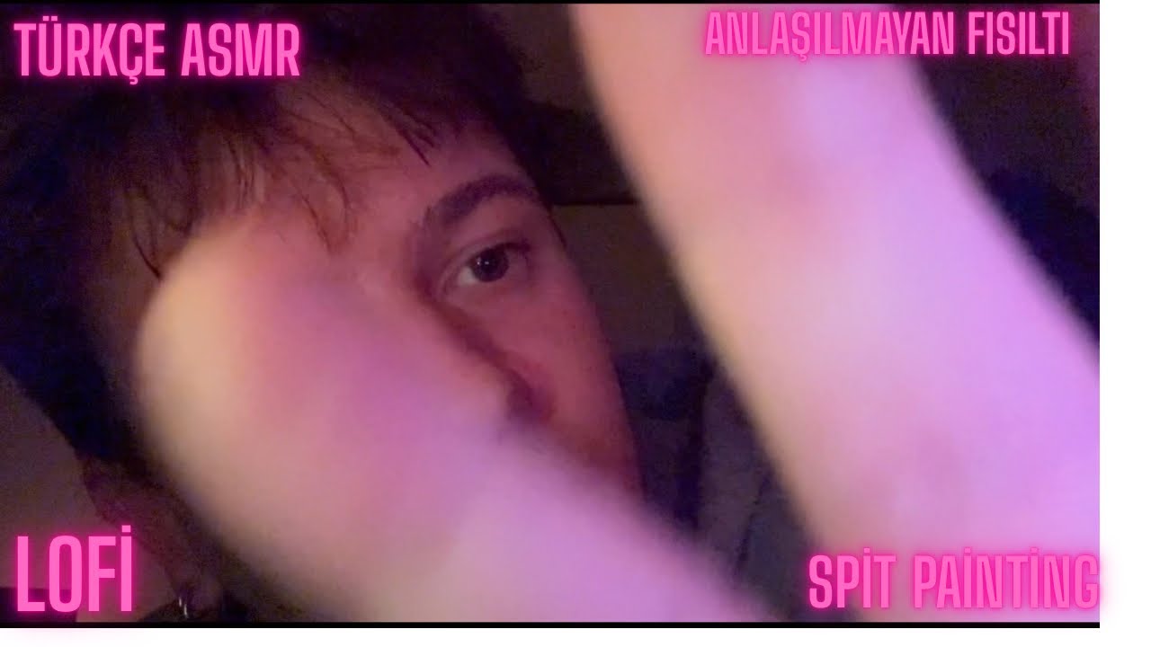 [TÜRKÇE ASMR] Spit Painting / Anlaşılmayan Fısıltı / Lofi / Low Quality 