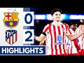 Barcelona Vs Atletico Madrid 0 2 Highlights All Goals Julian Alvarez Sørloth Goals 