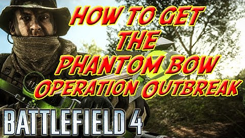 FREE PHANTOM BOW ON OPERATION OUTBREAK - Battlefield 4 - Guide