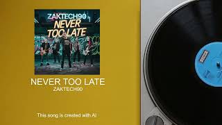 NEVER TOO LATE by ZAKTECH90 ( Suno AI Punk Rock Song with Lyrics )