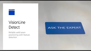 TRUMPF: Ask the Expert - VisionLine Detect: Reliable seam weld positioning with feature detection