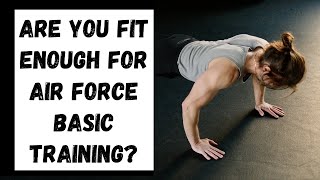 Are You Fit Enough for Air Force Basic Training?