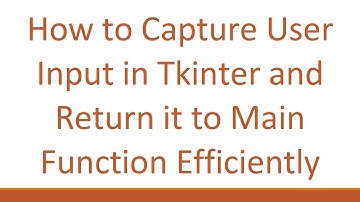 How to Capture User Input in Tkinter and Return it to Main Function Efficiently