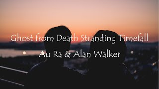 Au/Ra, Alan Walker - Ghost from (Death Stranding Timefall)