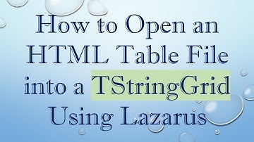 How to Open an HTML Table File into a TStringGrid Using Lazarus