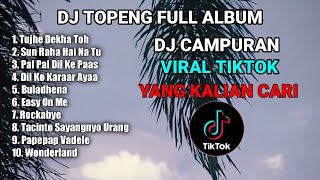DJ TOPENG FULL ALBUM TERBARU - TUJHE DEKHA TOH | SUN RAHA HAI NA TU | VIRAL TIKTOK