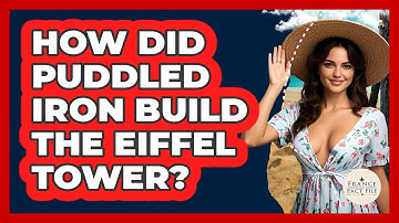How Did Puddled Iron Build The Eiffel Tower? - France Fact File