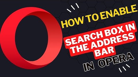 How to Enable Search Box in the Address Bar in Opera Browser