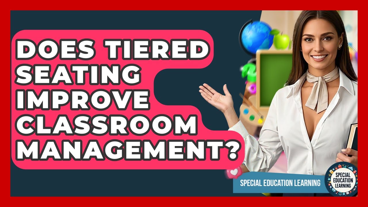 Does Tiered Seating Improve Classroom Management? - Special Education Learning