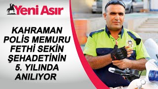 Kahraman Polis Memuru Fethi Sekin Şehadetinin 5. Yılında Anılıyor