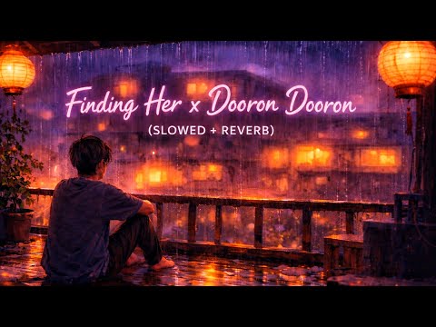 Finding Her x Dooron Dooron ( Slowed + Reverb ) Mashup | Kushagra | Paresh Pahuja ✨