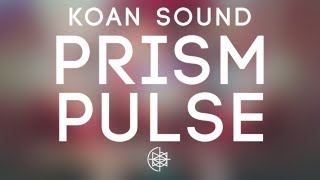 KOAN Sound - Prism Pulse