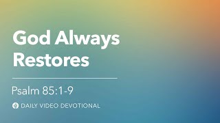 God Always Restores | Psalm 85:1-9 | Our Daily Bread Video Devotional
