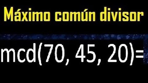 mcd de 70 45 20 , maximo comun divisor de varios numeros , ejemplos resueltos