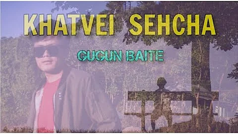 Gugun Baite --KHATVEI SEHCHA (cover song)