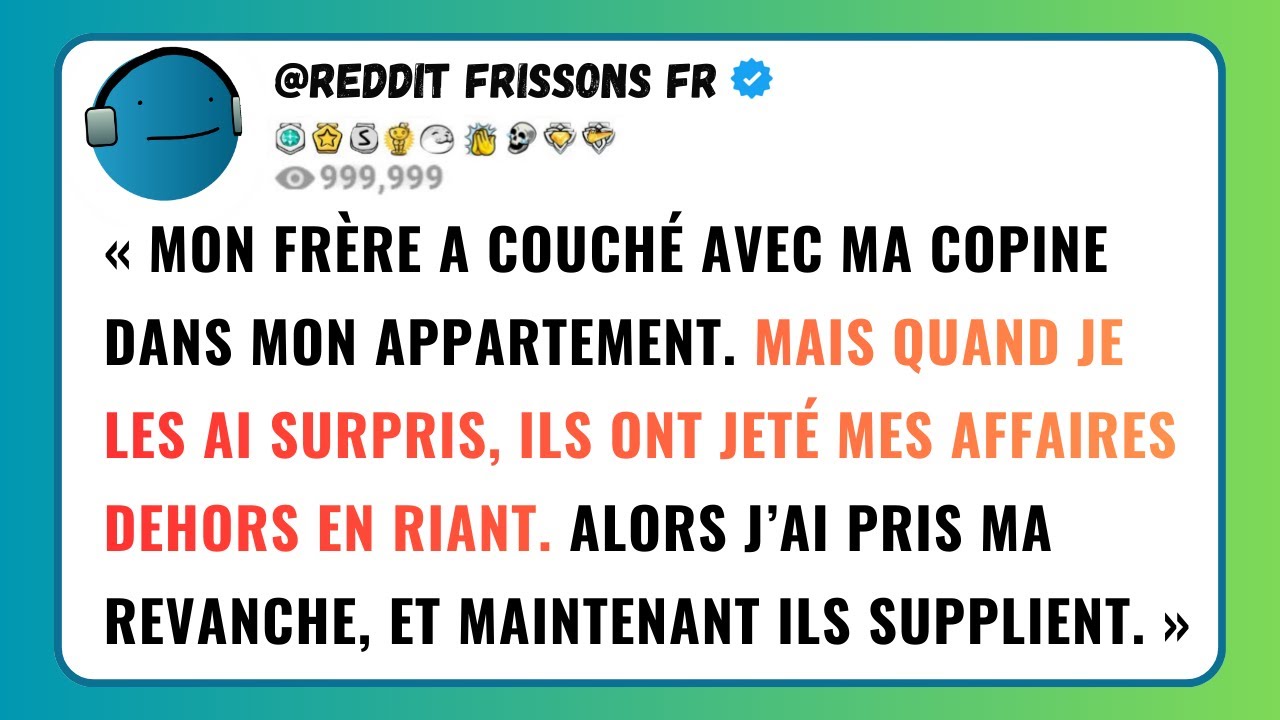 MON FRÈRE A COUCHÉ AVEC MA COPINE DANS MON APPARTEMENT. MAIS QUAND JE LES AI SURPRIS, ILS ONT...