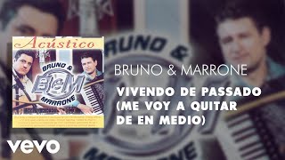 Video thumbnail of "Bruno & Marrone - Vivendo de Passado (Me Voy a Quitar de en Medio) (Áudio Oficial)"