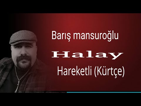 BARIŞ MANSUROĞLU. Halay. Kürtçe hareketli