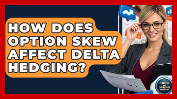 How Does Option Skew Affect Delta Hedging? - Stock and Options Playbook