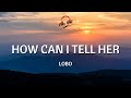 How Can I Tell Her🎵 | Lobo (Lyrics Video)
