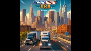 TransRoad:USA Episode 5 - Navigating New Horizons