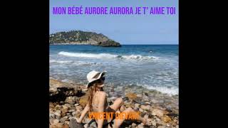 Vincent Dievart - Mon Bébé Aurore Aurora Je T Aime Toi