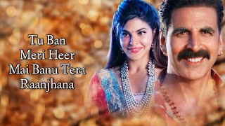 Heer Raanjhana (LYRICS) - Arijit Singh | Akshay, Jacqueline, Shreya Ghoshal | Bachchhan Paandey