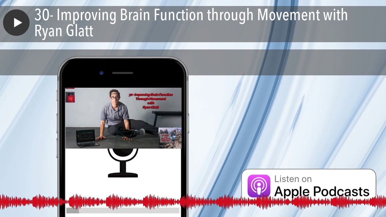 30- Improving Brain Function through Movement with Ryan Glatt