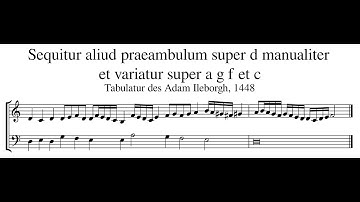 Tabulatur des Adam Ileborgh – Sequitur aliud praeambulum super d manualiter et variatur super…