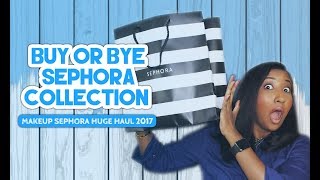 MAKEUP SEPHORA HUGE HAUL 2017 | BUY OR BYE: SEPHORA COLLECTION