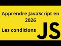 Apprendre JavaScript de A à Z  en 2026 - Les conditions