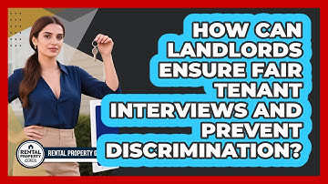 How Can Landlords Ensure Fair Tenant Interviews And Prevent Discrimination? - Rental Property Gurus