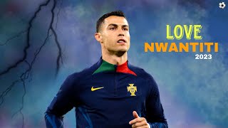 Cristiano Ronaldo 2023 • Love Nwantiti • Skills & Goals | Hd