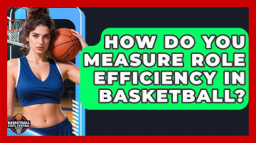 How Do You Measure Role Efficiency In Basketball? - Basketball Stats Central