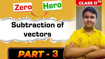 🔥 Scalar vs Vector & Vector Subtraction Class 11 | Simple Trick to Learn Fast! | Easy Physics