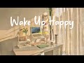 [Playlist] Wake up happy 🌷 Chill morning songs to start your day ~ Morning vibes songs