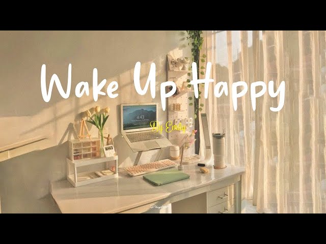 [Playlist] Wake up happy 🌷 Chill morning songs to start your day ~ Morning vibes songs class=