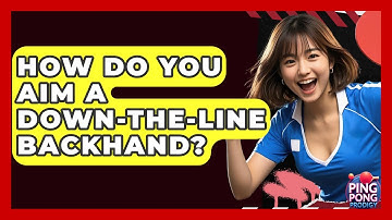 How Do You Aim A Down-the-Line Backhand? - Ping Pong Prodigy