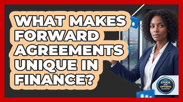 What Makes Forward Agreements Unique in Finance?