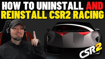 CSR2 How To Safely Uninstall and Reinstall CSR2 From Your Device
