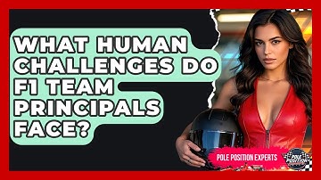 What Human Challenges Do F1 Team Principals Face? - Pole Position Experts