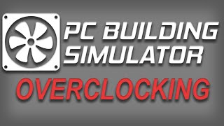 Обучение разгону компьютера и секреты в PC Building Simulator / Overklocking guide