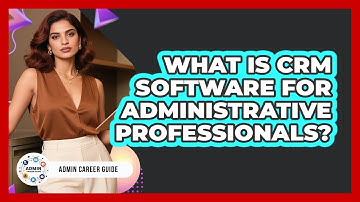 What Is CRM Software For Administrative Professionals? - Admin Career Guide